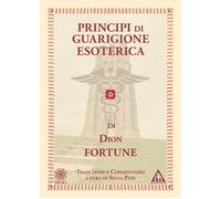 Libri Dion Fortune - Principi Di Guarigione Esoterica