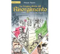 Libri Dipinto Michele - La Tragica Storia Del Risorgimento A Fumetti. Eroi, Mart