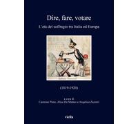 Dire, fare, votare. L'età del suffragio tra Italia ed Europa (1819-1920)