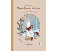 Libri D'Isanto Carolina - Dusty Il Papero Altruista. Ediz. Italiana E Inglese
