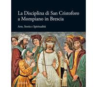 Libri Disciplina Di San Cristoforo A Mompiano In Brescia. Arte, Storia E Spiritu