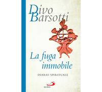 Libri Divo Barsotti - La Fuga Immobile. Diario Spirituale