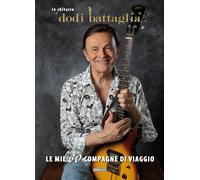 Libri Dodi Battaglia - Le Mie 60 Compagne Di Viaggio. Le Chitarre Di Dodi Battag