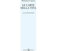Libri Domenico Camera - Le Carte Della Vita. Poesie 1960-2013
