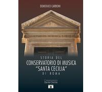 Storia del Conservatorio di musica "Santa Cecilia" di Roma - [Zecchini Editore]
