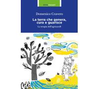 Libri Domenico Cravero - La Terra Che Genera, Cura E Guarisce