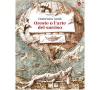 ORESTE O L'ARTE DEL SORRISO. EDIZ. ILLUSTRATA - GNOLI DOMENICO - Il Saggiatore