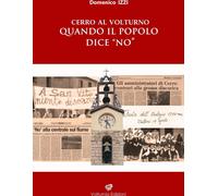 Libri Domenico Izzi - Cerro Al Volturno. Quando Il Popolo Dice No. Nuova Ediz.