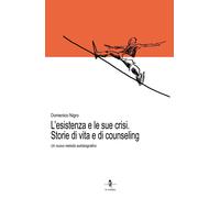 Libri Domenico Nigro - L' Esistenza E Le Sue Crisi. Storia Di Vita E Di Counseli