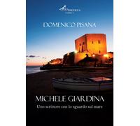 Libri Domenico Pisana - Michele Giardina. Uno Scrittore Con Lo Sguardo Sul Mare