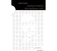 Libri Domenico Quaranta - Surfing Con Satoshi. Arte, Blockchain E NFT. Ediz. Ill