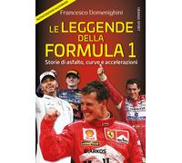 Libri Domenighini Francesco - Le Leggende Della Formula 1. Storie Di Asfalto, Cu