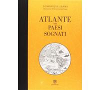 Atlante dei paesi sognati. Ediz. illustrata