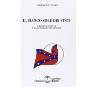 Libri Dominique Venner - Il Bianco Sole Dei Vinti. L'epopea Sudista E La Guerra