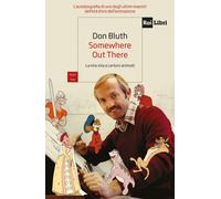 Libri Don Bluth - Somewhere Out There. La Mia Vita A Cartoni Animati
