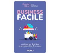 Libri Donald Miller - Business Facile. La Strada Per Diventare Un Professionista