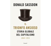 Libri Donald Sassoon - Il Trionfo Ansioso. Storia Globale Del Capitalismo