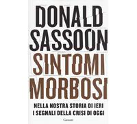 Libri Donald Sassoon - Sintomi Morbosi. Nella Nostra Storia Di Ieri I Segnali De