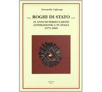 Libri Donatello Viglongo - Roghi Di Stato. 25 Anni Di Persecuzione Antimassonica