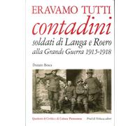 Libri Donato Bosca - Eravamo Tutti Contadini. Soldati Di Langa E Roero Alla Gran
