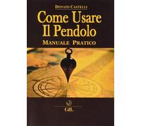 Libri Donato Castelli - Come Usare Il Pendolo