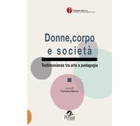 Libri Donne, Corpo E Societa. Testimonianze Tra Arte E Pedagogia