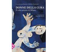 Libri Donne Della Cura. Il Volto Attento Di Milano