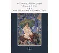 Libri Donne Nell'ecosistema Europeo Delle Arti (1800-1945) (Le)