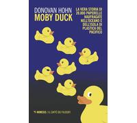 Moby Duck. La Vera Storia Di 28.800 Paperelle Naufragate Nell'Oceano E Dell'Isol