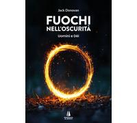 Libri Donovan Jack - Fuochi Nell'oscurita. Uomini E Dei