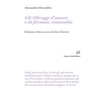 Libri Donzellini Alessandro - Gli Oltraggi D'amore E Di Fortuna, Commedia