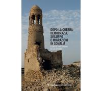 Libri Dopo La Guerra. Democrazia, Sviluppo E Migrazioni In Somalia