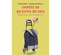 Ospiti di questo museo. Dialogo aperto sull'arte contemporanea - García Do...