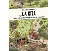La gita. Un libro brulicante di personaggi e di storie da scoprire. Ediz. illustrata