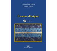 Libri Dos Santos Luciane / Endrik Favero - Il Suono D'Origine. Con CD Audio