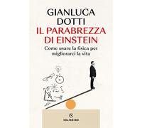 Libri Dotti Gianluca - Il Parabrezza Di Einstein. Come Usare La Fisica Per Migli