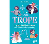 Libri Doublier Alice - Trope. I Segreti Della Scrittura Romance & Del Romantasy