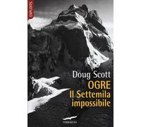 Libri Doug Scott - Ogre. Il Settemila impossibile - 2019