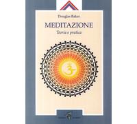 Libri Douglas Baker - Meditazione. Teoria e pratica - 2017