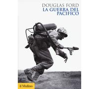 Libri Douglas Ford - La guerra del Pacifico - 2017