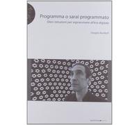 Libri Douglas Rushkoff - Programma O Sarai Programmato. Dieci Istruzioni Per Sop