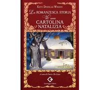 Libri Douglas Wiggin Kate - La Romanzesca Storia Di Una Cartolina Natalizia