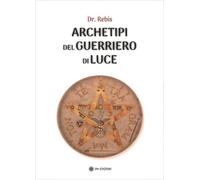 Libri Dr. Rebis - Archetipi Del Guerriero Di Luce
