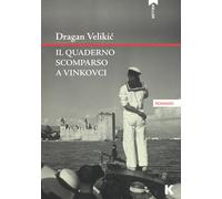 Libri Dragan Velikic - Il quaderno scomparso a Vinkovci - 2021
