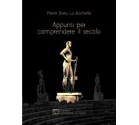 Libri Drieu La Rochelle Pierre - Appunti Per Comprendere Il Secolo