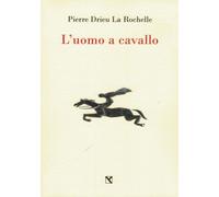 Libri Drieu La Rochelle Pierre - L' Uomo A Cavallo