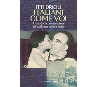 Libri Drioli Itti - Italiani Come Voi. Una Storia Di Resistenza Ed Esilio Tra Is
