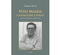 Libri Drosi Gaetano - Vito Maida. Cantautore E Poeta. Ritratto Dell'uomo E Dell'