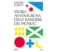 Libri Dubilet Dmytro - Storia Avventurosa Delle Bandiere Del Mondo