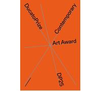 Libri Ducatoprize 2025. Contemporary Art Award. Ediz. Italiana E Inglese